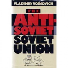 The Anti-Soviet Soviet Union - Vladimir Voinovich, Richard Lourie