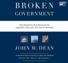 Broken Government - John W. Dean, Paul Michael