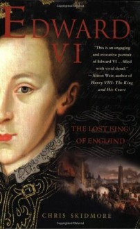 Edward VI: The Lost King of England - Chris Skidmore