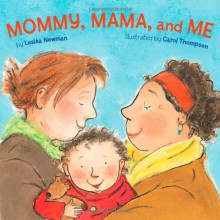 Mommy, Mama, and Me - Lesléa Newman, Carol Thompson