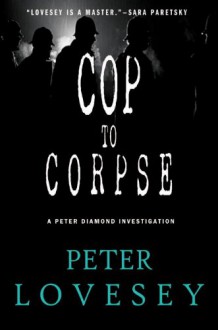 Cop To Corpse - Peter Lovesey