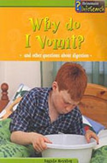 Why Do I Vomit?: And Other Questions about Digestion - Angela Royston