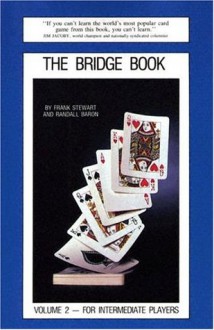 The Bridge Book (Volume 2: For Intermediate Players) - Frank Stewart, Randall Baron