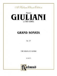 Grand Sonata, Op. 25: For Violin and Guitar - Mauro Giuliani, Aaron Stang