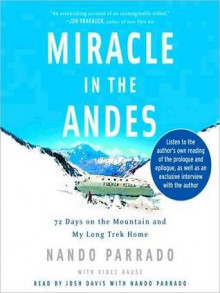 Miracle in the Andes: 72 Days on the Mountain and My Long Trek Home (Audio) - Nando Parrado, Vince Rause, Arthur Morey