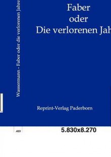 Faber Oder Die Verlorenen Jahre - Jakob Wassermann