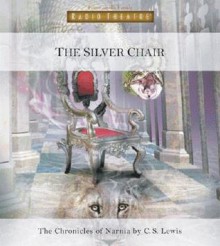 The Silver Chair: The Chronicles Of Narnia (Radio Theatre) - C.S. Lewis, Focus on the Family