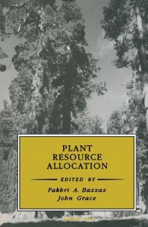 Plant Resource Allocation - Farhri Bazzaz, Fakhri A Bazzaz, John Grace