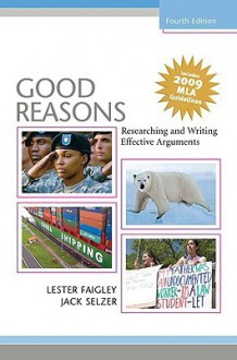 Good Reasons: Researching and Writing Effective Arguments - Lester Faigley, Jack Selzer