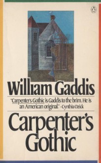 Carpenter’s Gothic - William Gaddis