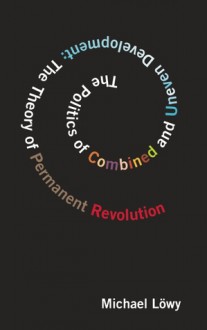 The Politics of Combined and Uneven Development: The Theory of Permanent Revolution - Michael Löwy