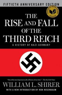 The Rise and Fall of the Third Reich: A History of Nazi Germany - William L. Shirer, Ron Rosenbaum