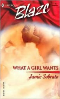 What a Girl Wants (Harlequin Blaze, #116) - Jamie Sobrato