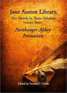 Jane Austen Library, Her Novels in Three Volumes: Volume Three - William Austen-Leigh, Howard F. Clarke, Richard Arthur Austen-Leigh, Jane Austen