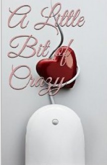 A Little Bit Of Crazy (Little Bits, #1) - A.E. Murphy