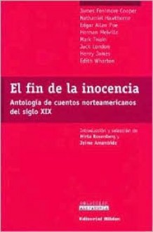 El Fin de La Inocencia : antología de cuentos norteamericanos del siglo XIX - Edith Wharton, Henry James, Jack London, Herman Melville, Mark Twain, Nathaniel Hawthorne, James Fenimore Cooper, Mirta Rosenberg, Jaime Arrambide