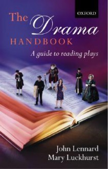 The Drama Handbook: A Guide to Reading Plays - John Lennard, Mary Luckhurst