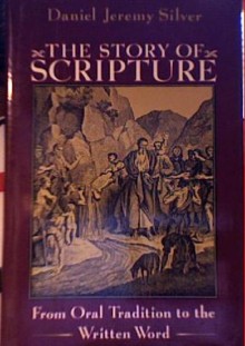 The Story of Scripture: From Oral Tradition to the Written Word - Daniel Jeremy Silver