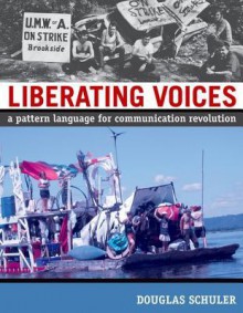 Liberating Voices: A Pattern Language for Communication Revolution - Douglas Schuler