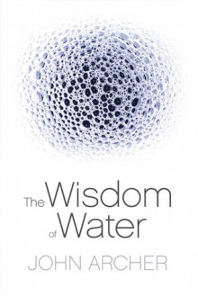 The Wisdom of Water - John Archer