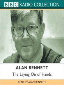 The Laying on of Hands (MP3 Book) - Alan Bennett