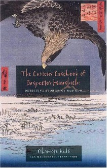 The Curious Casebook of Inspector Hanshichi: Detective Stories of Old Edo - Okamoto Kido, Ian Macdonald