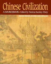 Chinese Civilization: A Sourcebook - Patricia Buckley Ebrey