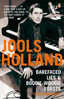 Barefaced Lies and Boogie-Woogie Boasts - Jools Holland, Harriet Vyner