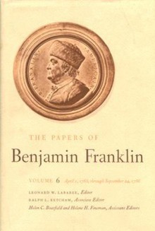 The Papers of Benjamin Franklin, Vol. 6: Volume 6: April 1, 1755 through September 24, 1756 - Benjamin Franklin, Leonard W. Labaree