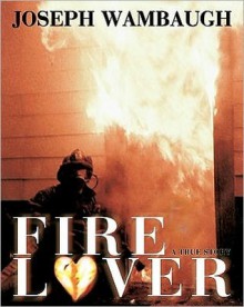 Fire Lover (Audio) - Joseph Wambaugh