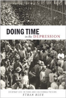 Doing Time in the Depression: Everyday Life in Texas and California Prisons - Ethan Blue