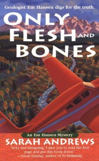 Only Flesh and Bones (Em Hansen Mysteries) - Sarah Andrews