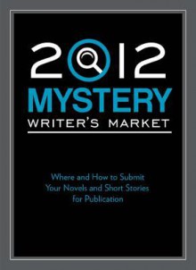 2012 Mystery Writer's Market: Where and How to Submit Your Novels and Short Stories for Publication - Robert Lee Brewer