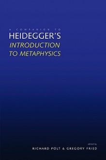 A Companion to Heidegger's "Introduction to Metaphysics" - Richard Polt, Martin Heidegger, Gregory Fried