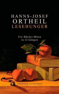 Lesehunger - Ein Bücher-Menu in 12 Gängen - Hanns-Josef Ortheil