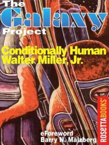 Conditionally Human (The Galaxy Project) - Walter M. Miller Jr.