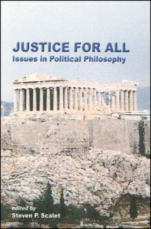 Justice for All: Issues in Political Philosophy - Steven Scalet