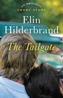 The Tailgate: An Original Story - Elin Hilderbrand