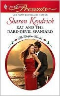 Kat and the Dare-Devil Spaniard (Harlequin Presents) - Sharon Kendrick