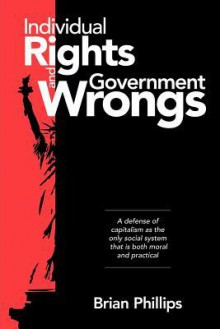 Individual Rights and Government Wrongs - Brian Phillips