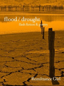 Flood / Drought : Flash Fiction and Poetry - Remittance Girl