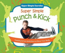 Super Simple Punch & Kick: Healthy & Fun Activities to Move Your Body - Nancy Tuminelly