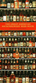 The Great American Microbrewery Beer Book - Jennifer Trainer Thompson