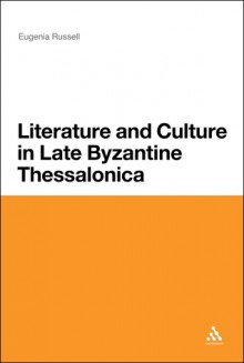 Byzantine Thessalonica Under the Palaiologoi, 1303-1430. Eugenia Russell - Eugenia Russell