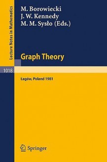 Graph Theory: Proceedings of a Conference Held in Lagow, Poland, February 10-13, 1981 - M. Borowiecki, J.W. Kennedy, M.M. Syslo