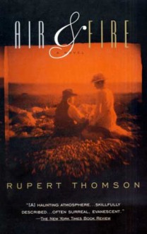 Air & Fire: A Novel - Rupert Thomson