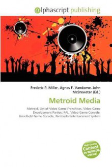 Metroid Media - Agnes F. Vandome, John McBrewster, Sam B Miller II