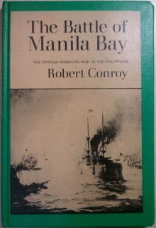 The Battle of Manila Bay: The Spanish-American War in the Philippines. - Robert Conroy