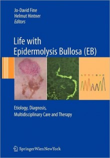 Life with Epidermolysis Bullosa (Eb): Etiology, Diagnosis, Multidisciplinary Care and Therapy - Jo-David Fine, Helmut Hintner, Christopher Lanschützer, Martin Laimer, Gabriela Pohla-Gubo, Elke Nischler, Robin A. Eady, Alfred Klausegger, Johann Bauer, Hiva Fassihi, John McGrath, Josef Stoiber, Barbara Ludwikowski, Anja Diem, Rainer Riedl, Leslie Haynes, Margret Burg