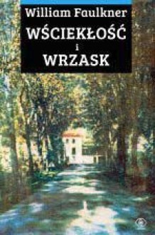 Wściekłość i wrzask - William Faulkner